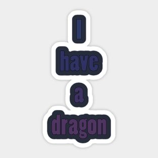 I have a dragon Sticker